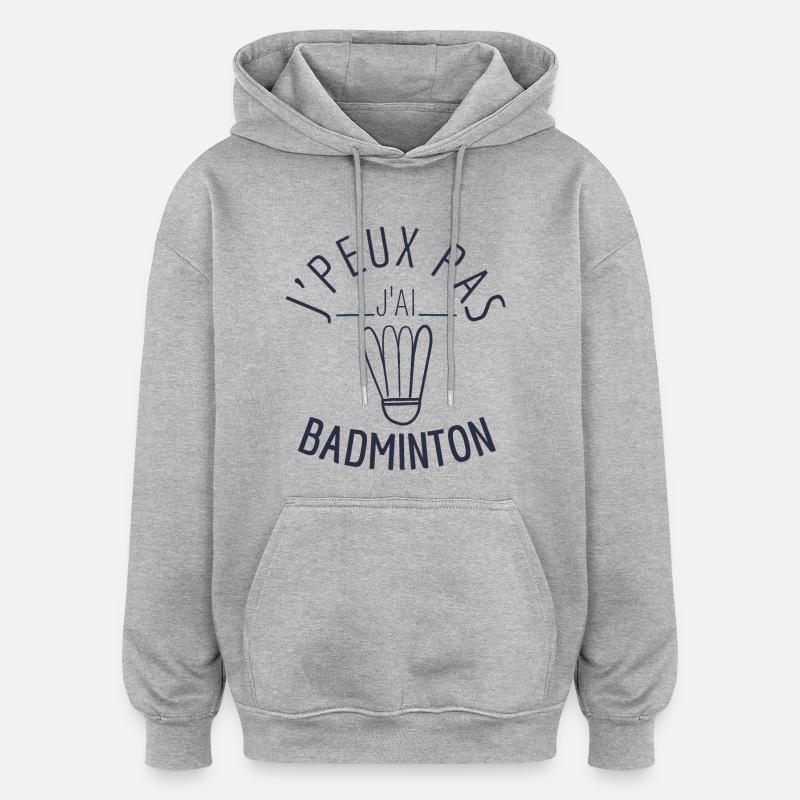 J peux pas j ai badminton - Sweat à capuche oversize unisexe - gris chiné