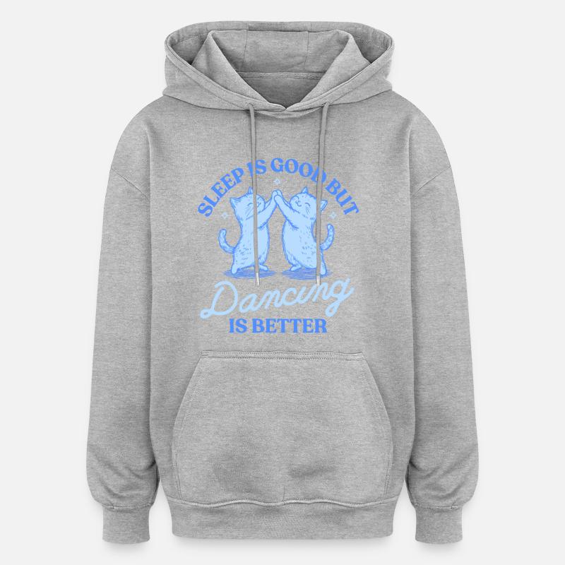 Dormire fa bene, ma ballare è meglio - Felpa con cappuccio unisex oversize - grigio melange