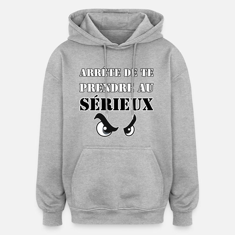 ARRÊTE DE TE PRENDRE AU SÉRIEUX. - Sweat à capuche oversize unisexe - gris chiné