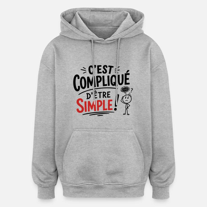 C'est compliqué d'être simple !  - Sweat à capuche oversize unisexe - gris chiné