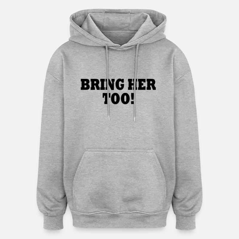 Bring her too - Sweat à capuche oversize unisexe - gris chiné