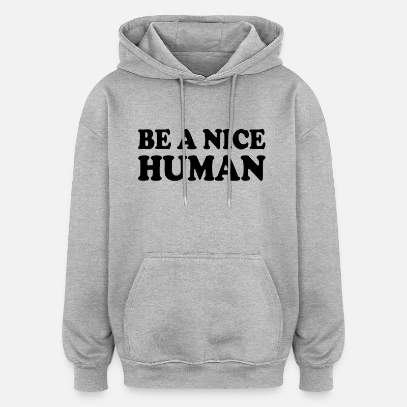 Be a nice human - Sweat à capuche oversize unisexe - gris chiné