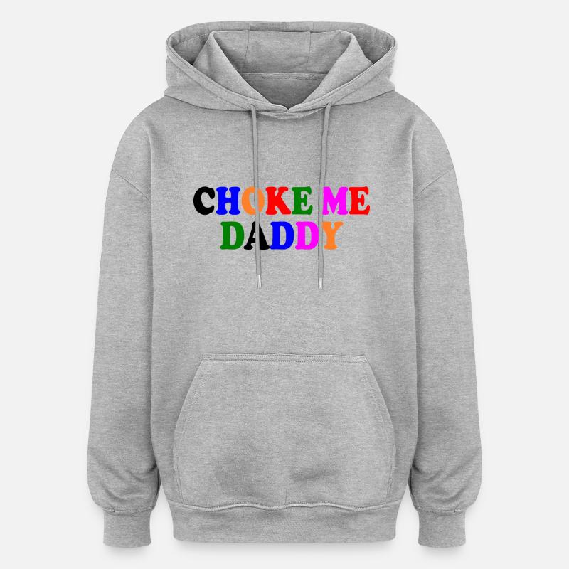 Choke me daddy - Sweat à capuche oversize unisexe - gris chiné