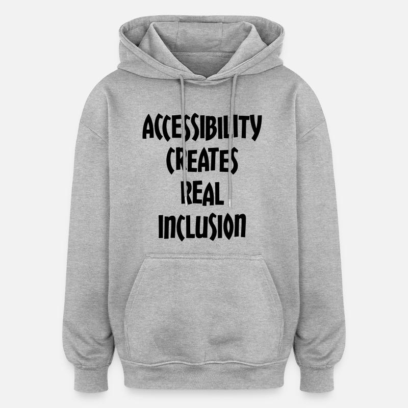 Accessibility creates true inclusion # - Oversized Unisex Hoodie - heather grey