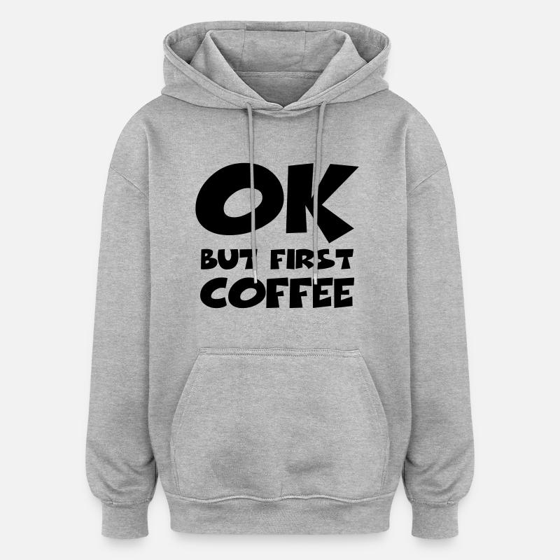 Okay, but first coffee - Sweat à capuche oversize unisexe - gris chiné
