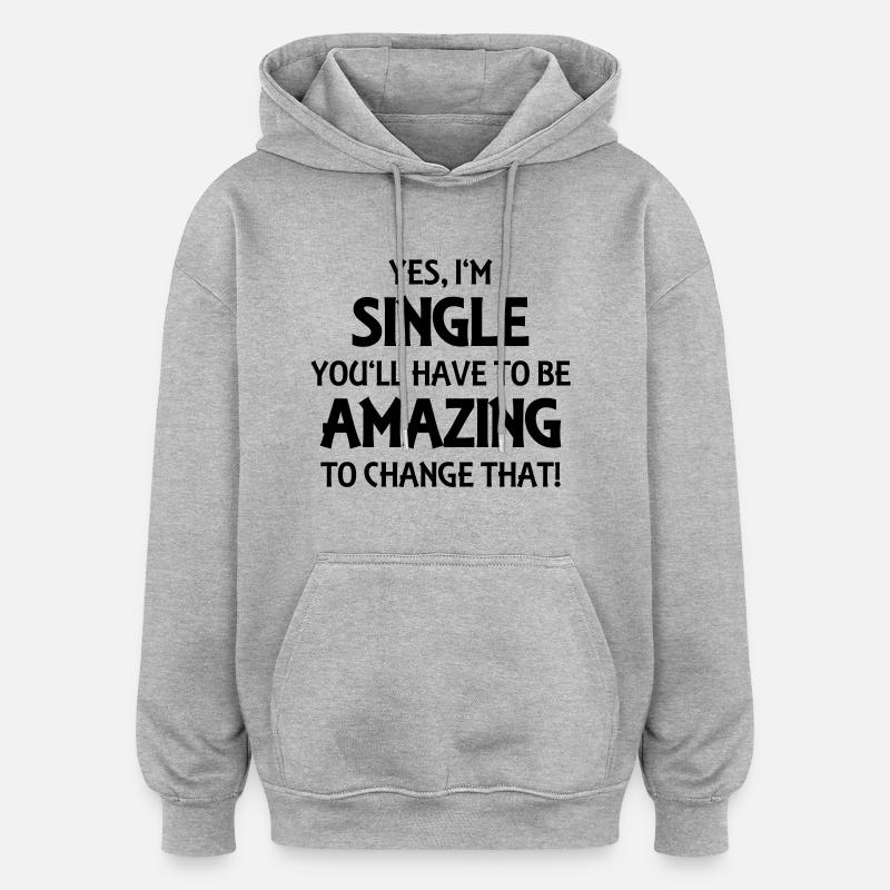 Yes, I'm single - Oversized Unisex Hoodie - heather grey