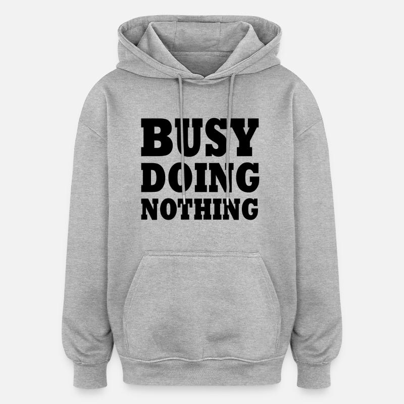 busy doing nothing - Sweat à capuche oversize unisexe - gris chiné