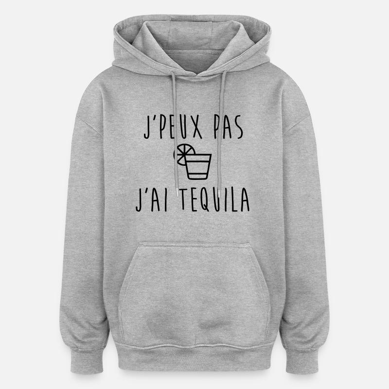Je peux pas j'ai Tequila - Sweat à capuche oversize unisexe - gris chiné