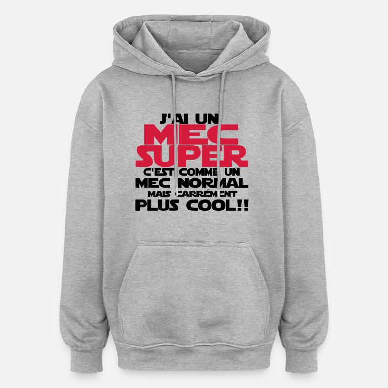 j'ai un mec super - Sweat à capuche oversize unisexe - gris chiné