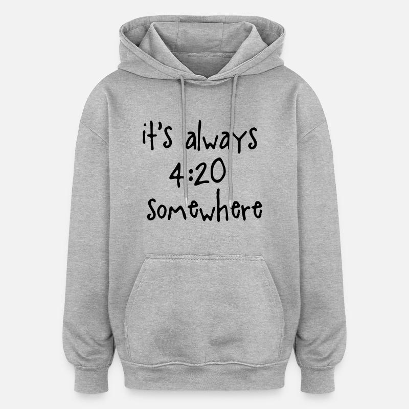 IT'S ALWAYS 4:20 SOMEWHERE - Sweat à capuche oversize unisexe - gris chiné