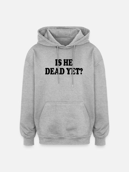 is he dead yet - Oversized Unisex Hoodie - Grau meliert