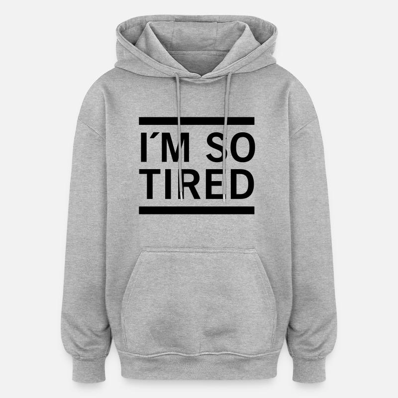 I´m So Tired - Oversized Unisex Hoodie - heather grey