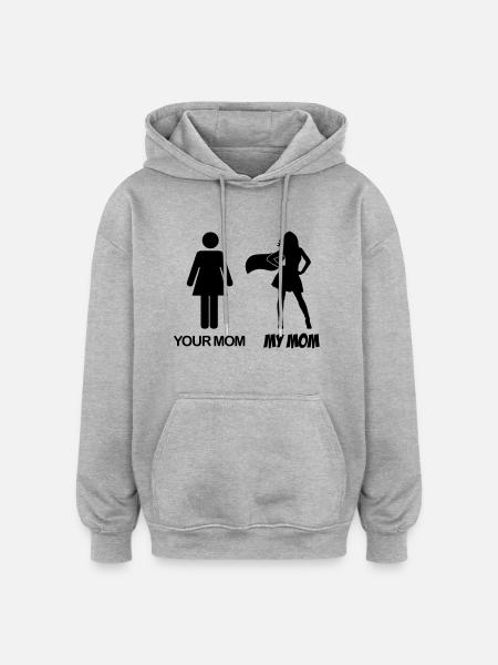 Your Mom - My Mom - Meine Mama - Deine Mama - Oversized Unisex Hoodie - Grau meliert