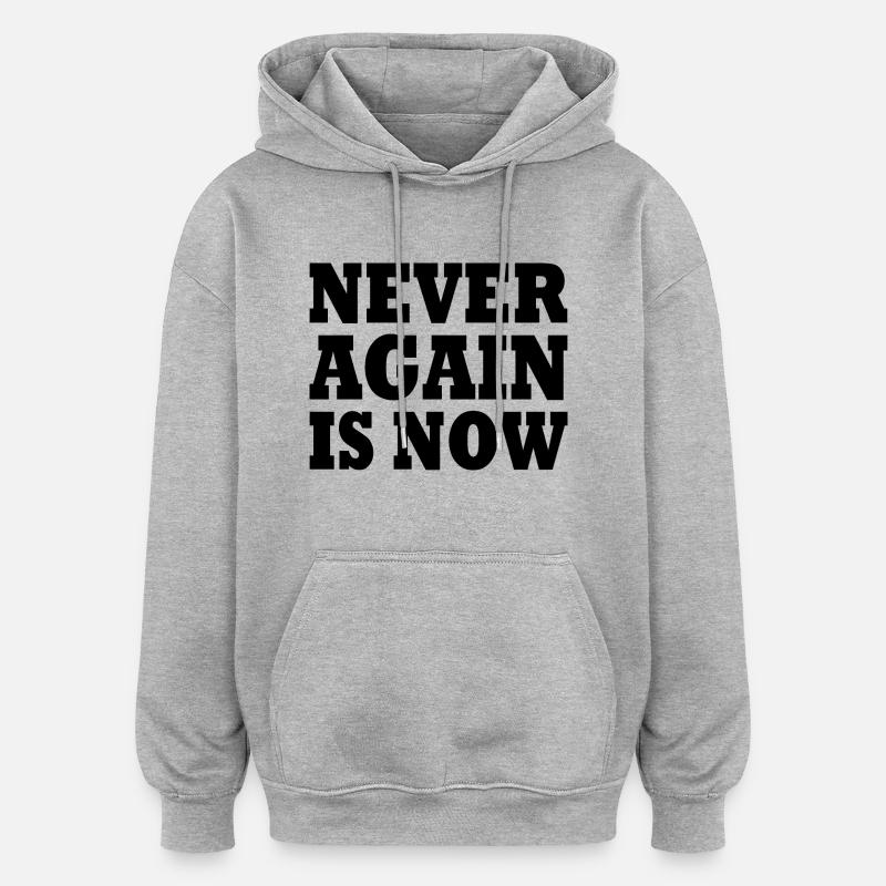 Never again is now - Sweat à capuche oversize unisexe - gris chiné