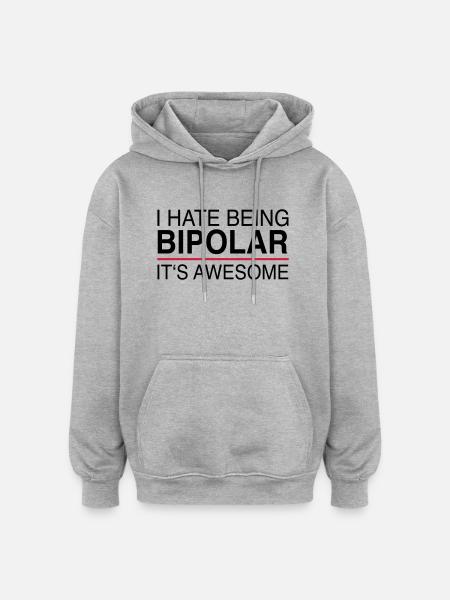 I hate being bipolar - Oversized Unisex Hoodie - heather grey