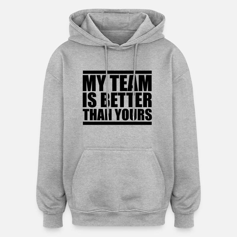 my team is better design - Oversized Unisex Hoodie - Grau meliert