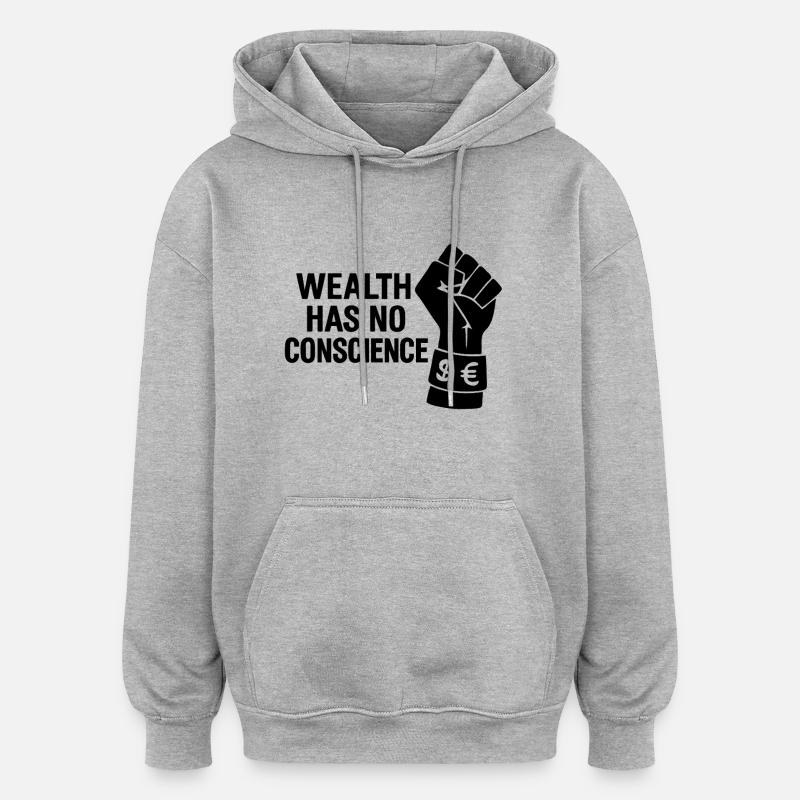 Wealth has no conscience - Oversized Unisex Hoodie - heather grey