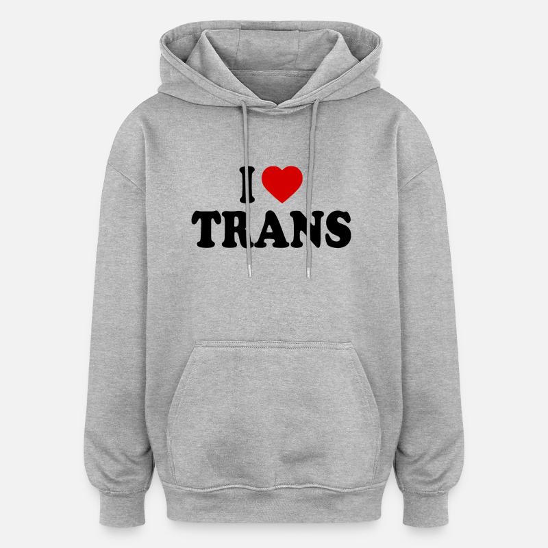 I love trans - Sweat à capuche oversize unisexe - gris chiné
