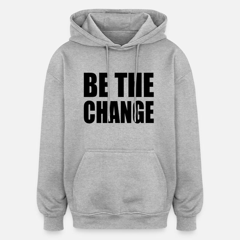 be the change - Sweat à capuche oversize unisexe - gris chiné