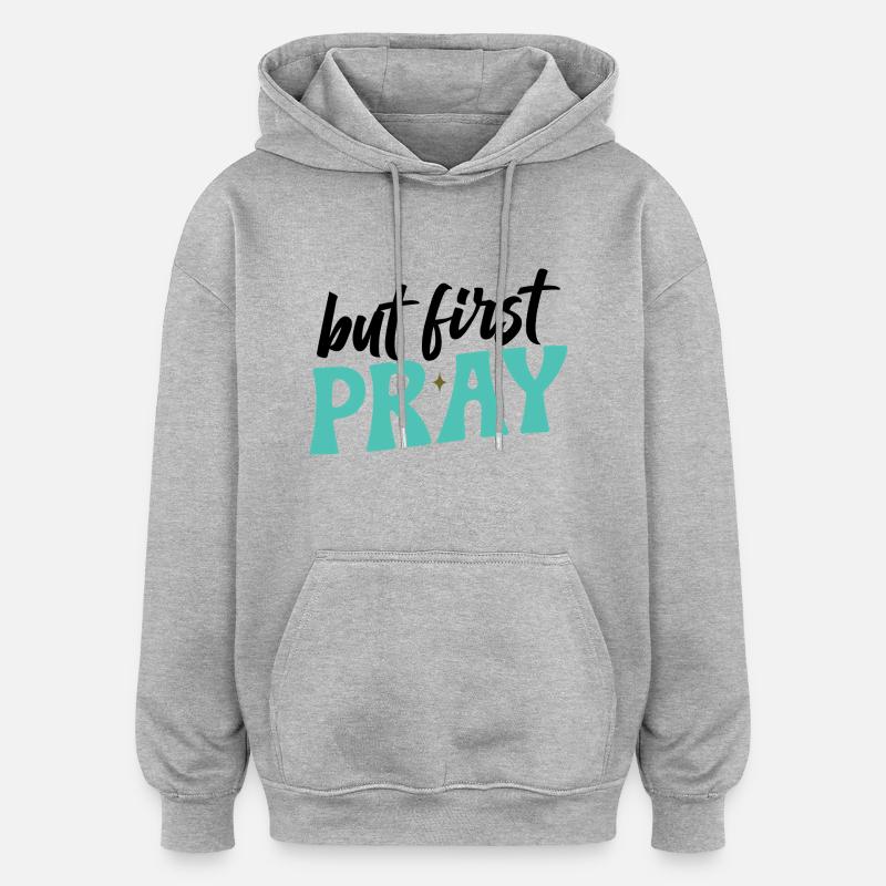 Premièrement : Priez - Sweat à capuche oversize unisexe - gris chiné
