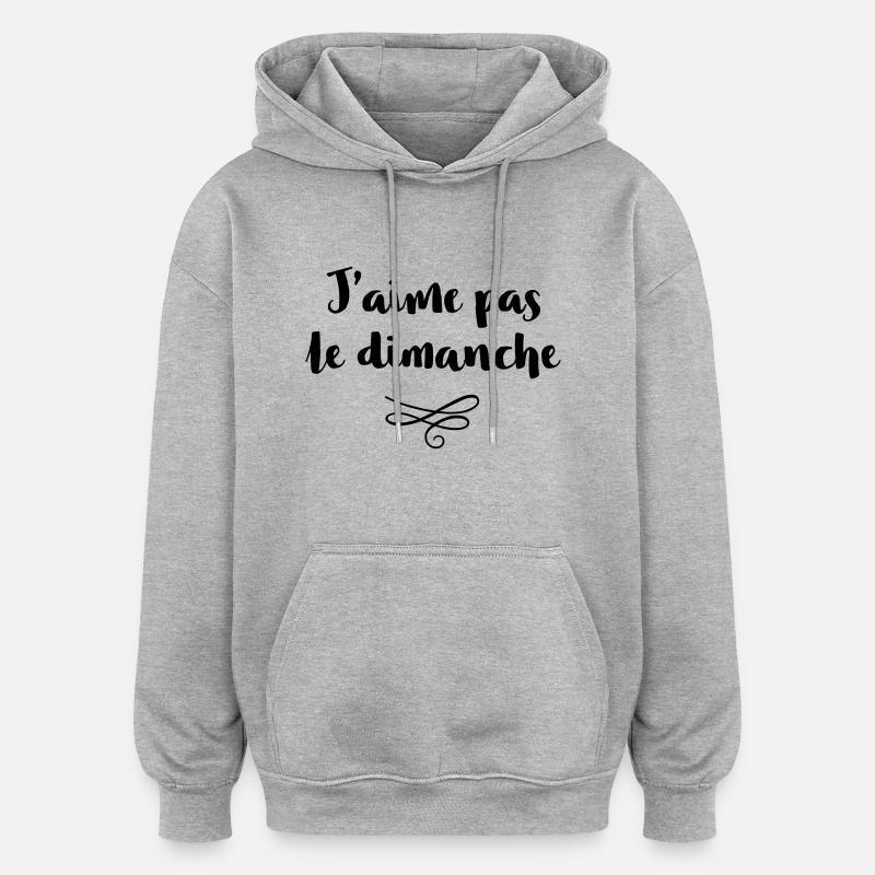 J'aime pas le dimanche - Sweat à capuche oversize unisexe - gris chiné