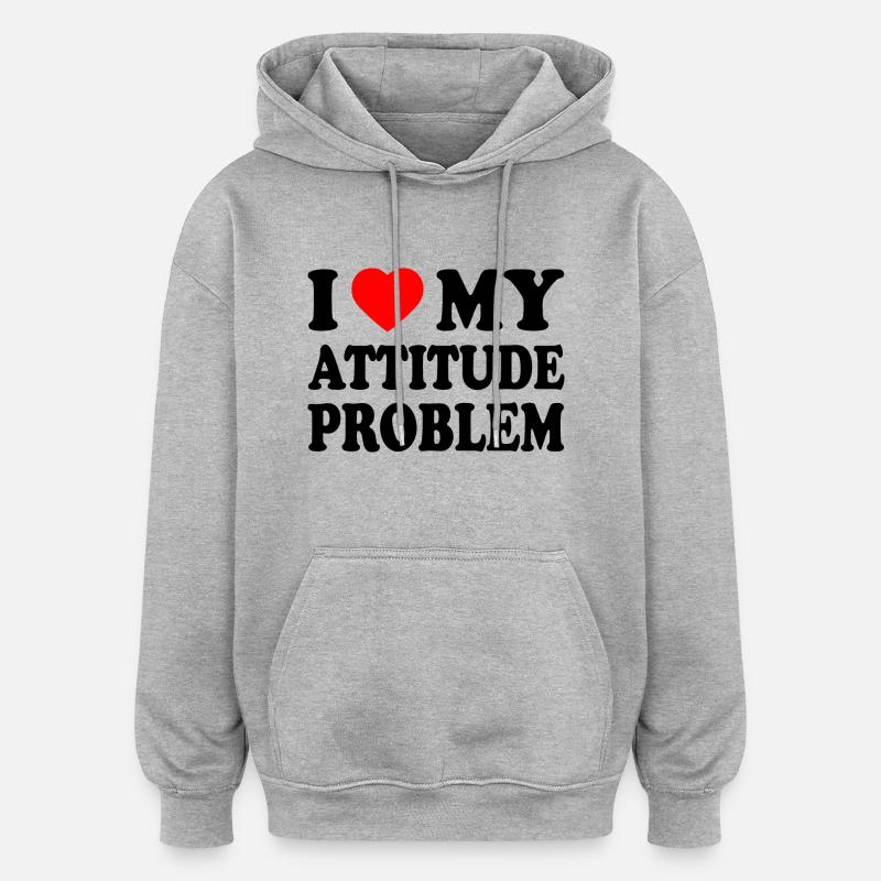 i love my attitude problem - Sweat à capuche oversize unisexe - gris chiné