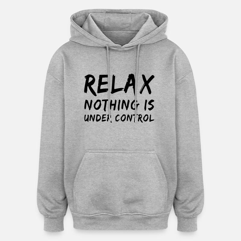relax, nothing is under control - Oversized Unisex Hoodie - heather grey