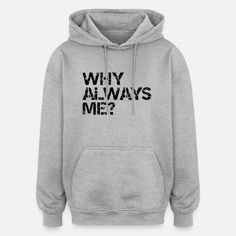 why always me? - Sweat à capuche oversize unisexe - gris chiné