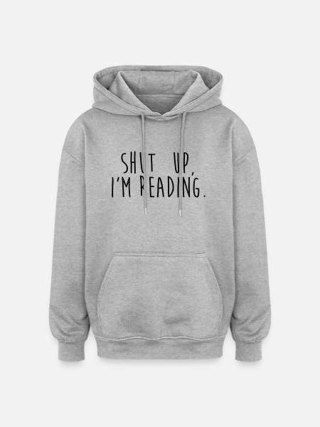 Shut up, i'm reading - Oversized Unisex Hoodie - heather grey