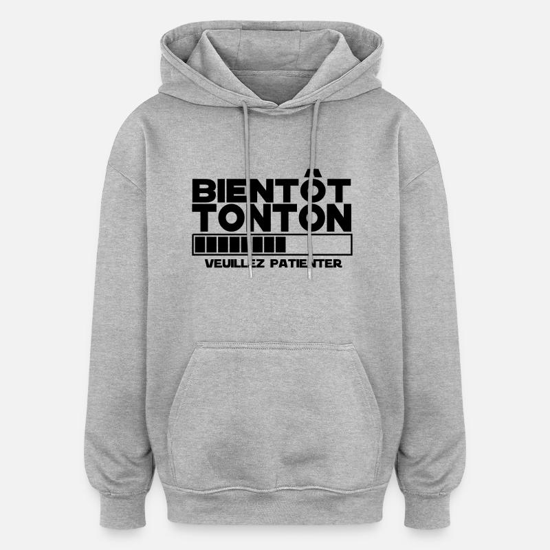 bientôt TONTON - Sweat à capuche oversize unisexe - gris chiné