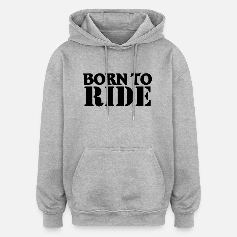 Born to ride - Sweat à capuche oversize unisexe - gris chiné