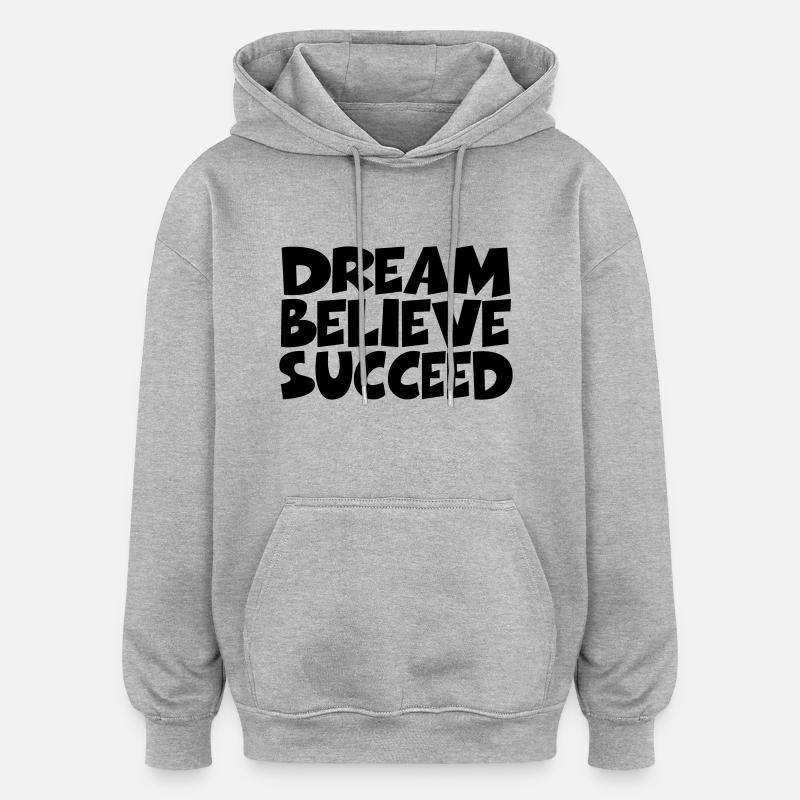 Dream, believe, succeed - Sweat à capuche oversize unisexe - gris chiné