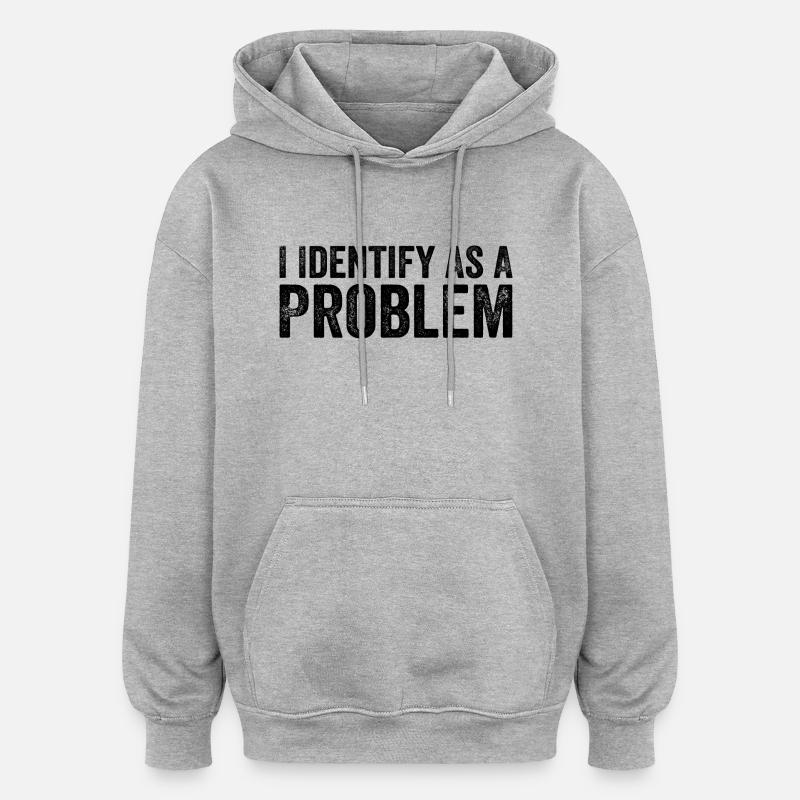 I Identify As A Problem - Oversized Unisex Hoodie - heather grey