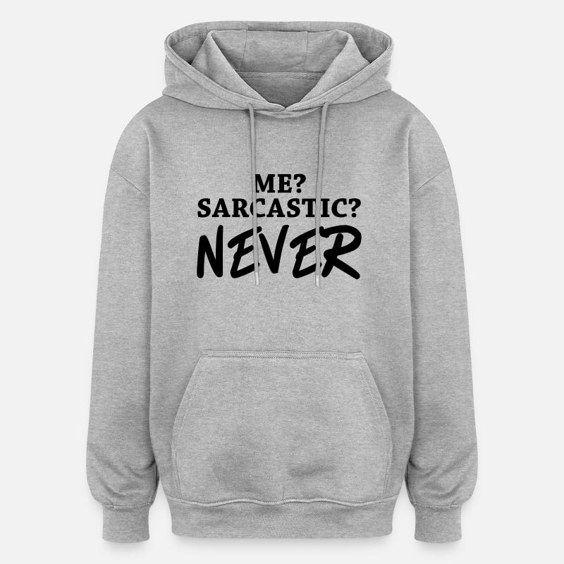 Me? Sarcastic? Never - Sweat à capuche oversize unisexe - gris chiné