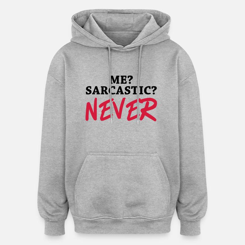 Me? Sarcastic? Never - Sweat à capuche oversize unisexe - gris chiné