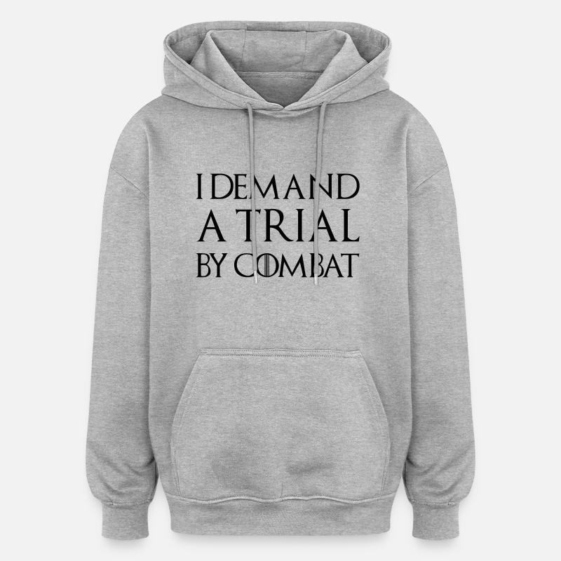 I DEMAND A TRIAL BY COMBAT - Oversized Unisex Hoodie - heather grey