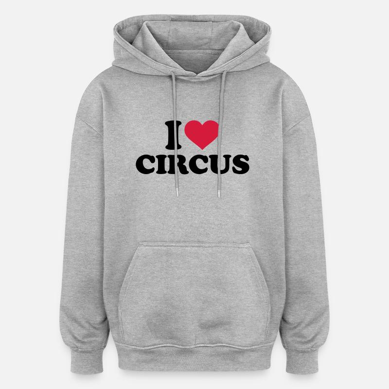 I love circus - Sweat à capuche oversize unisexe - gris chiné