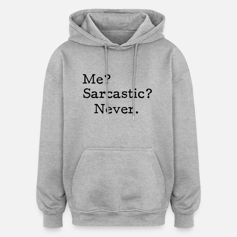 Me? Sarcastic? - Never. - Sweat à capuche oversize unisexe - gris chiné
