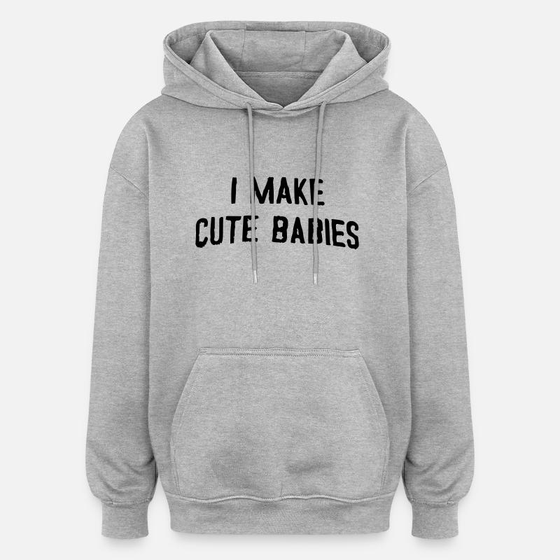 I make cute babies - Oversized Unisex Hoodie - heather grey