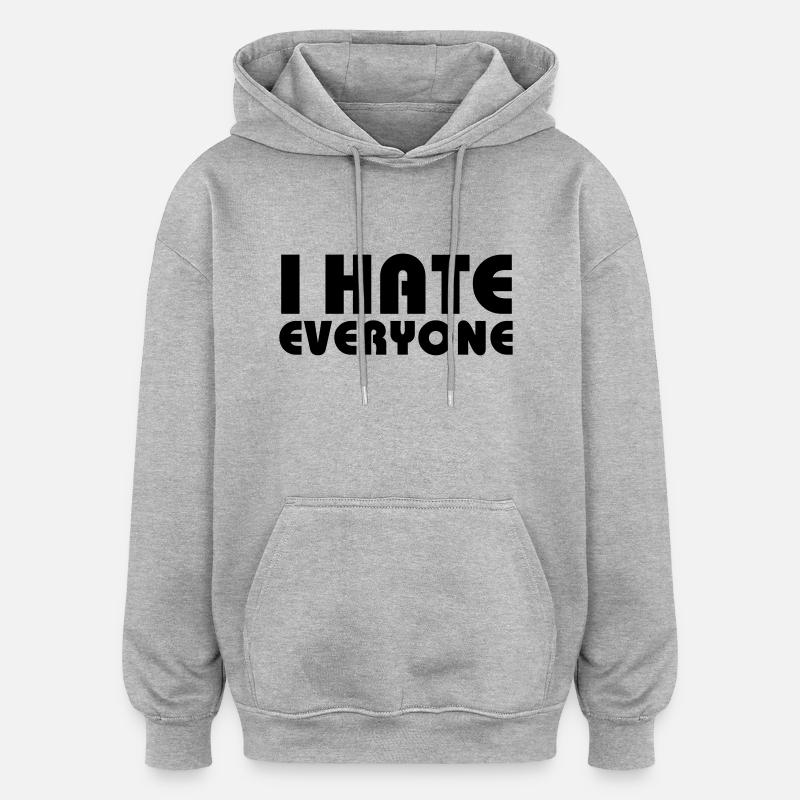 I hate everyone - Sweat à capuche oversize unisexe - gris chiné