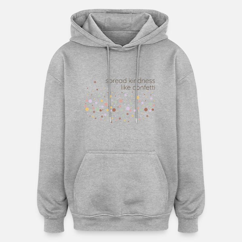 spread kindness like confetti - Oversized Unisex Hoodie - Grau meliert