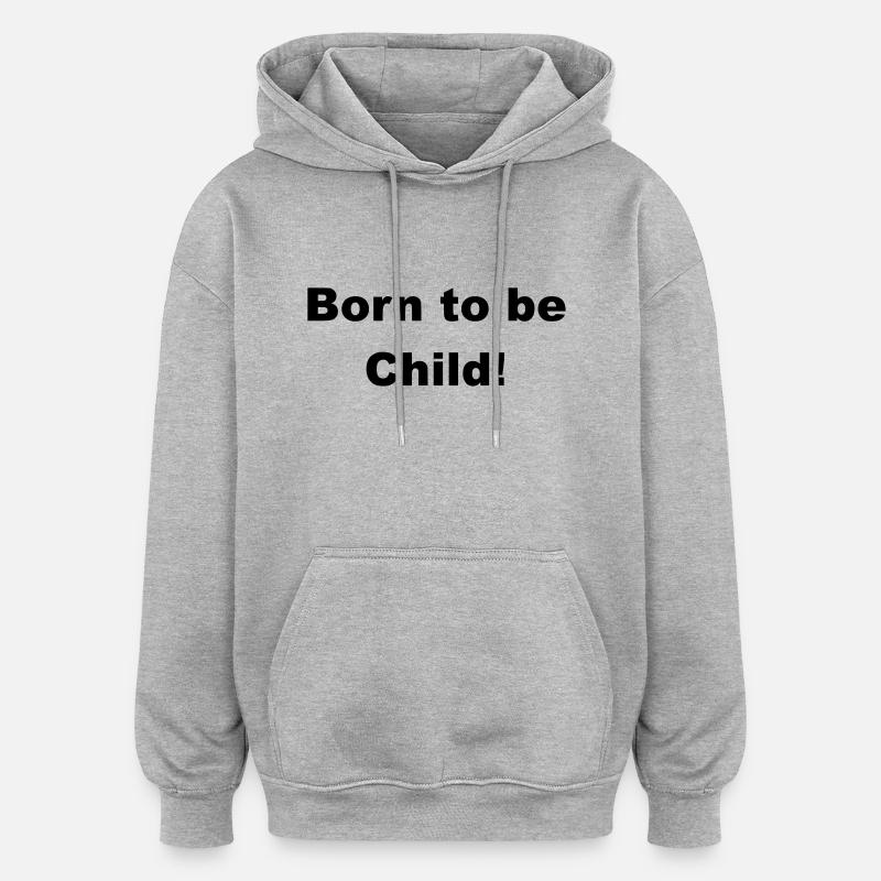 Né pour être un enfant - Sweat à capuche oversize unisexe - gris chiné