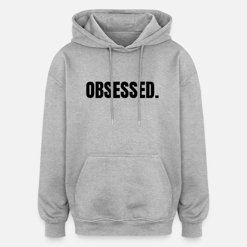 OBSESSED | Motivation Geschenkidee - Oversized Unisex Hoodie - Grau meliert