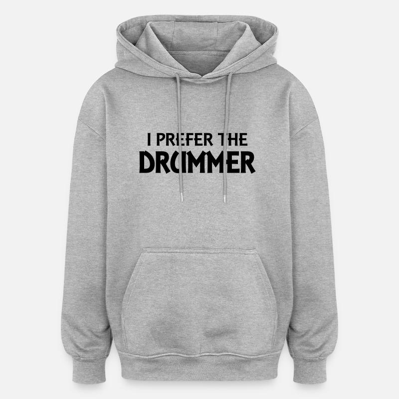 I prefer the drummer - Sweat à capuche oversize unisexe - gris chiné