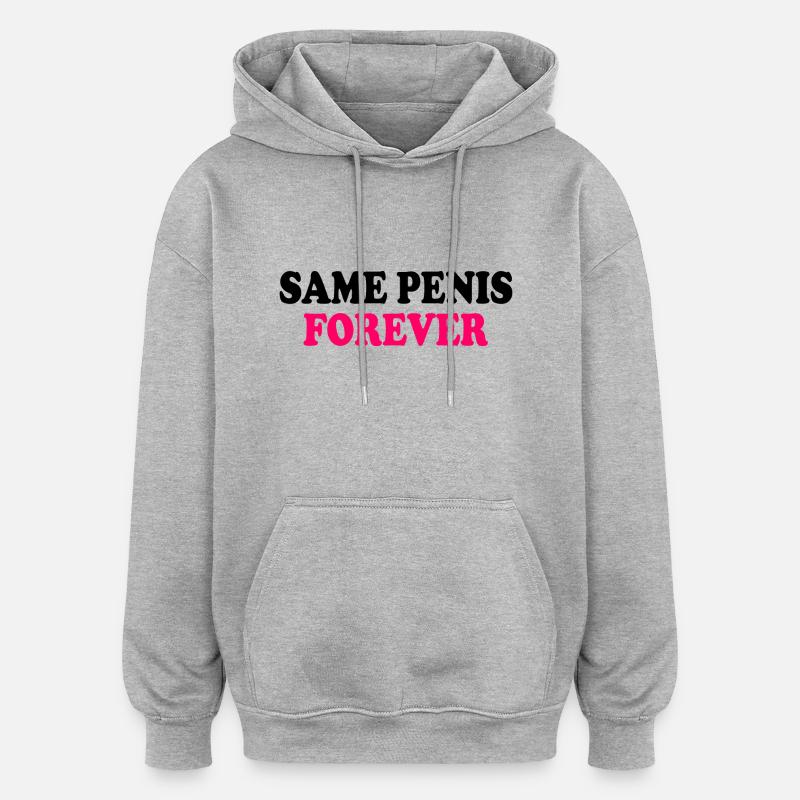 Same penis forever - Oversized Unisex Hoodie - heather grey