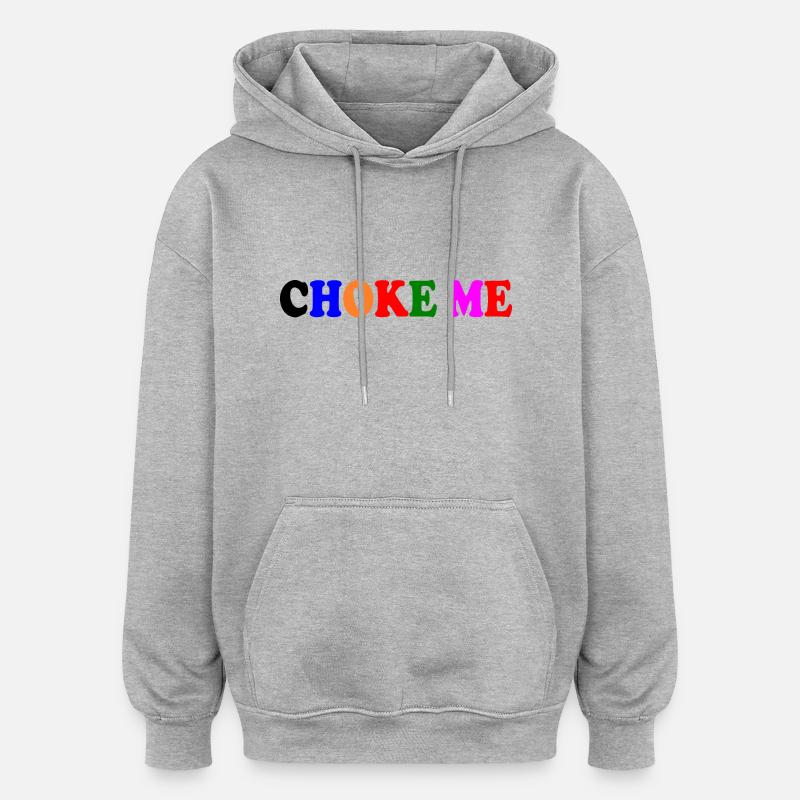 Choke me - Sweat à capuche oversize unisexe - gris chiné