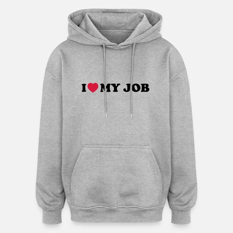I love my job - Sweat à capuche oversize unisexe - gris chiné