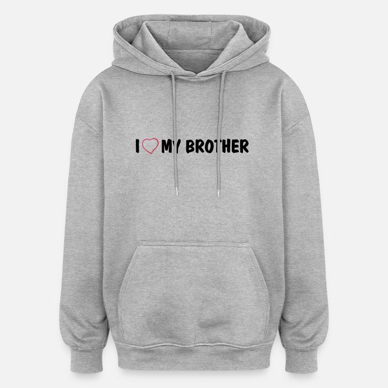I love my brother - Sweat à capuche oversize unisexe - gris chiné