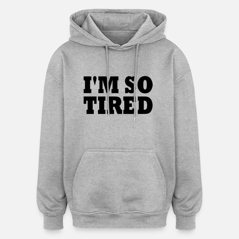 I'm so tired - Sweat à capuche oversize unisexe - gris chiné