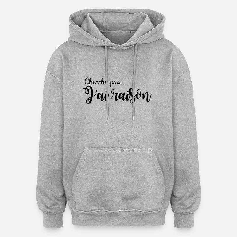 cherche pas... j'ai raison - Sweat à capuche oversize unisexe - gris chiné
